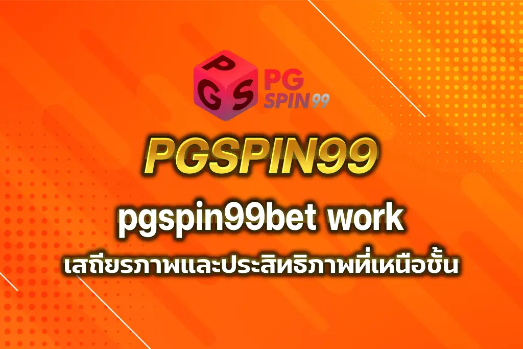 pgspin99bet work